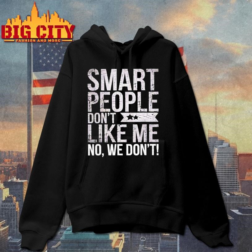 Smart People Don’t Like Me Shirt