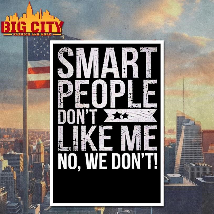 Smart People Don’t Like Me Shirt