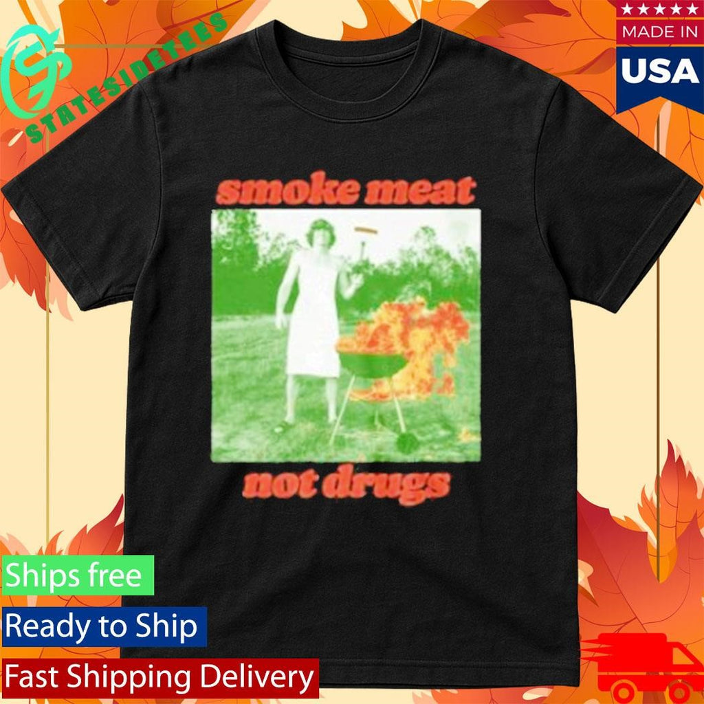 Smoke Meat Not Drugs Shirt