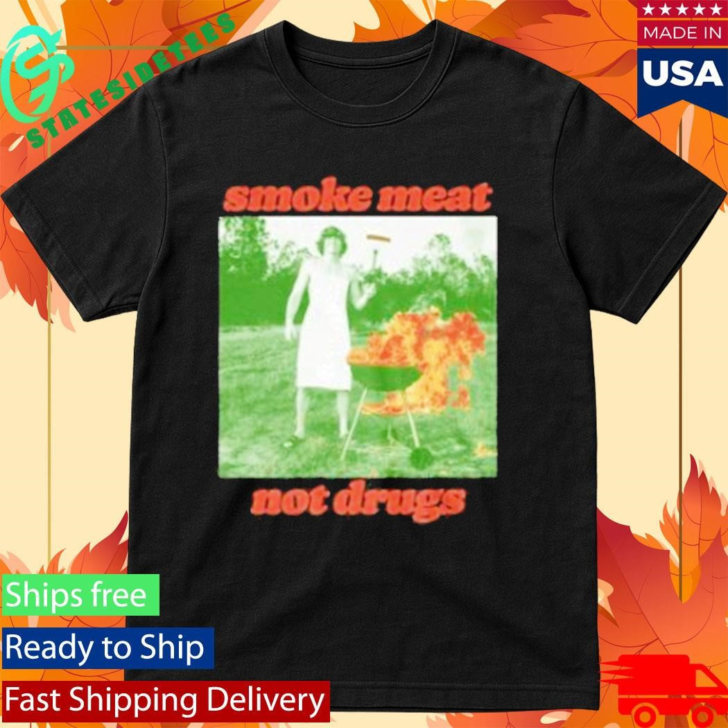 Smoke Meat Not Drugs Shirt