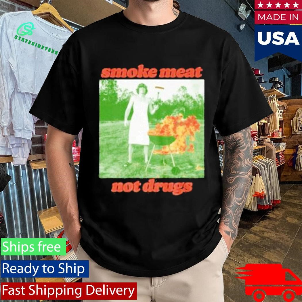 Smoke Meat Not Drugs Shirt
