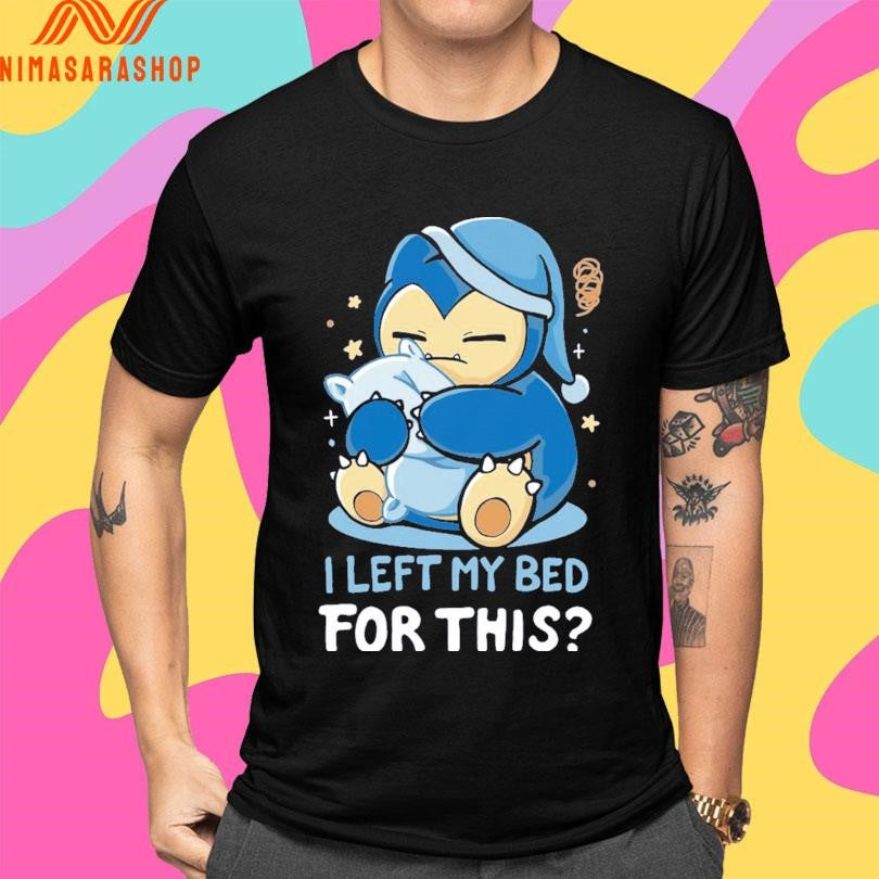 Snorlax I Left My Bed For This Shirts