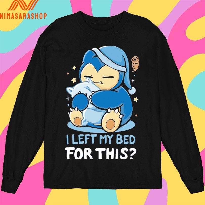 Snorlax I Left My Bed For This Shirts