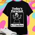 Snowman Today’s Forecast 6-7 Inches 2025 Shirts