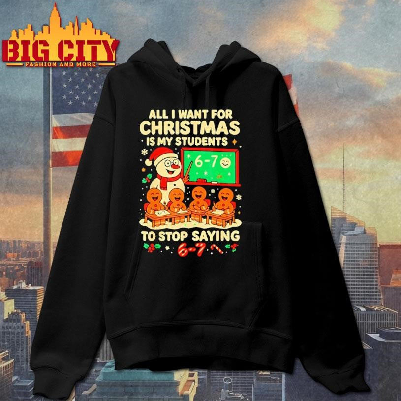 Snowmen And Gingerbread Man All I Want For Christmas Is My Students To Stop Saying 67 Shirt