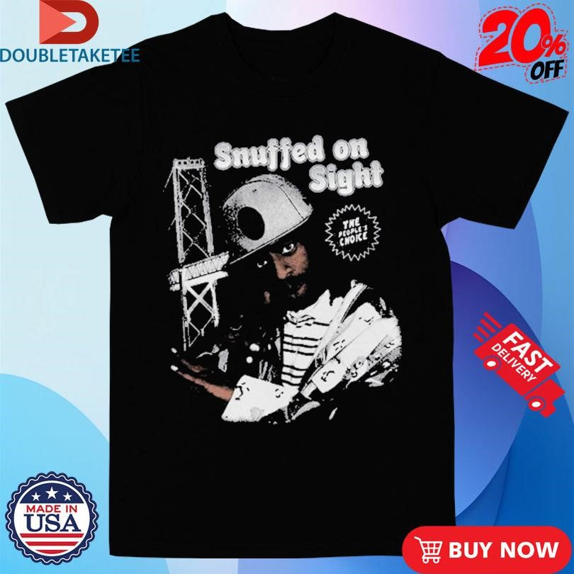 Snuffed On Sight The People’s Choice T-Shirts