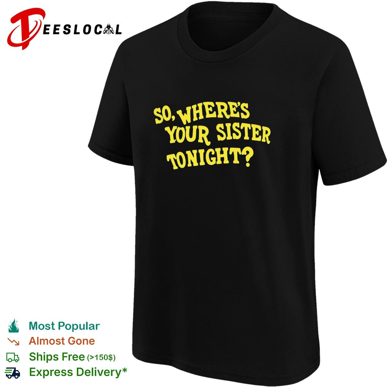 So where’s your sister tonight shirt
