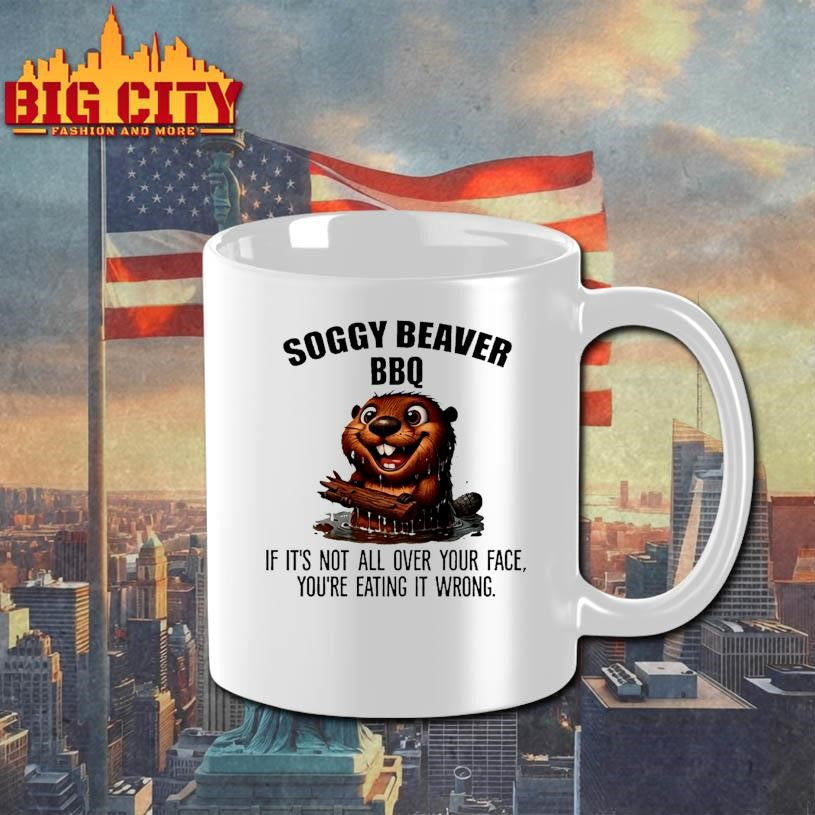 Soggy Beaver Bbq If Its Not All Over Your Face Youre Eating It Wrong Shirt