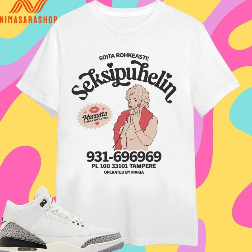 Soita Rohkeasti Seksipuhelin Marjatta Ottaa Kaiken Pois Shirts