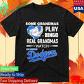 Some Grandmas Play Bingo Real Grandmas Watch Los Angeles Dodgers Shirt