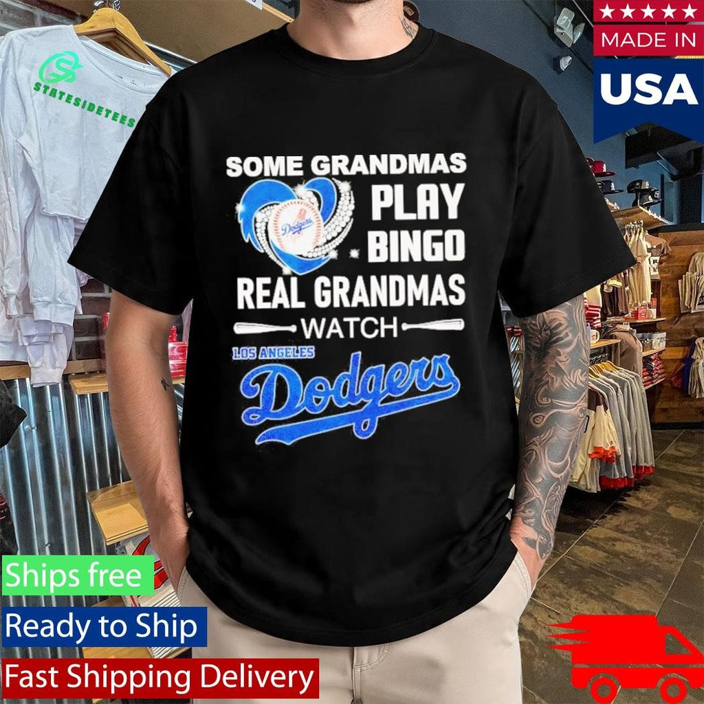 Some Grandmas Play Bingo Real Grandmas Watch Los Angeles Dodgers Shirt
