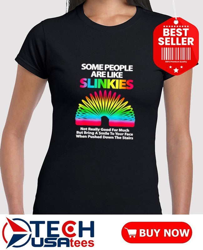 Some people are like Slinkies shirt