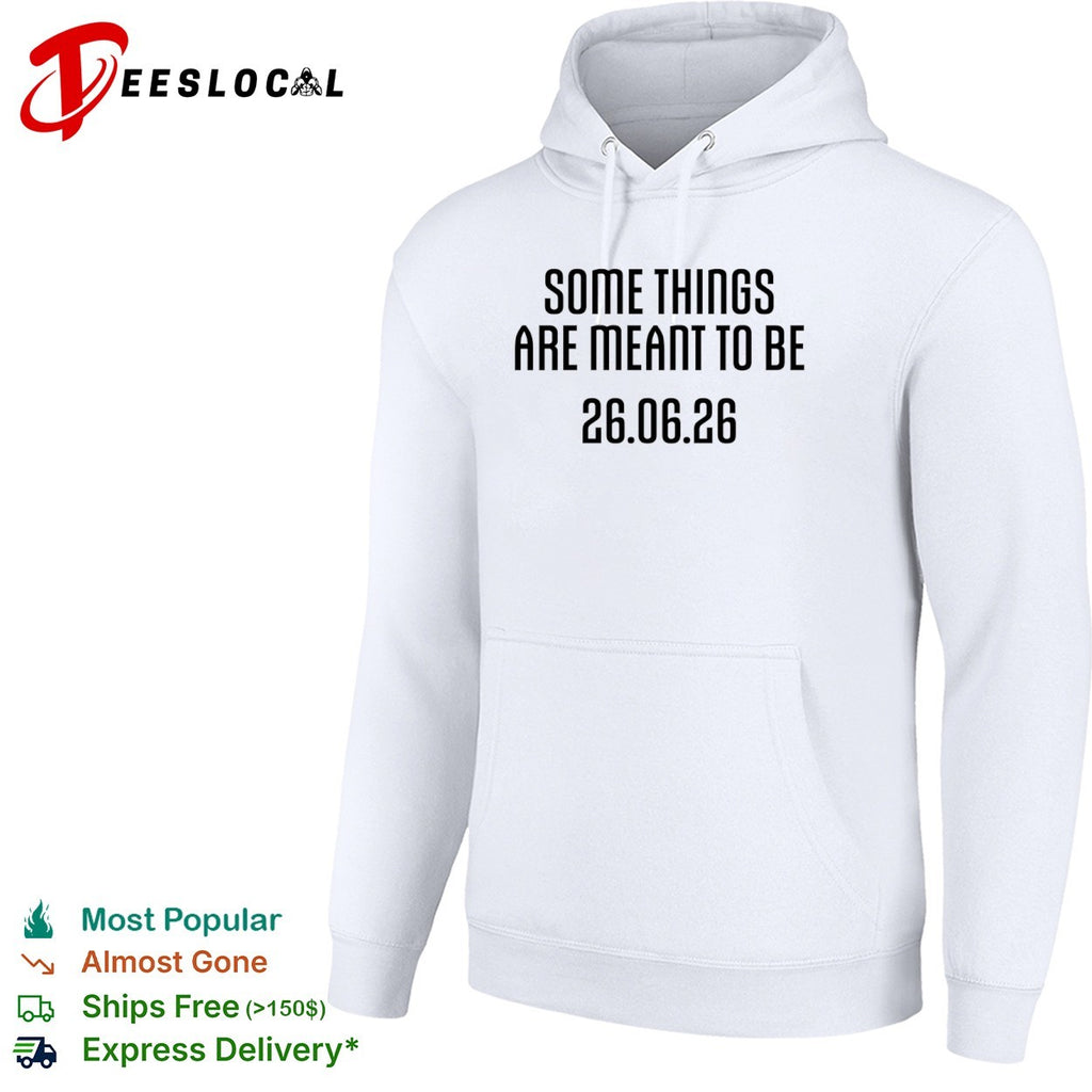 Some things are meant to be 26 06 26 shirt