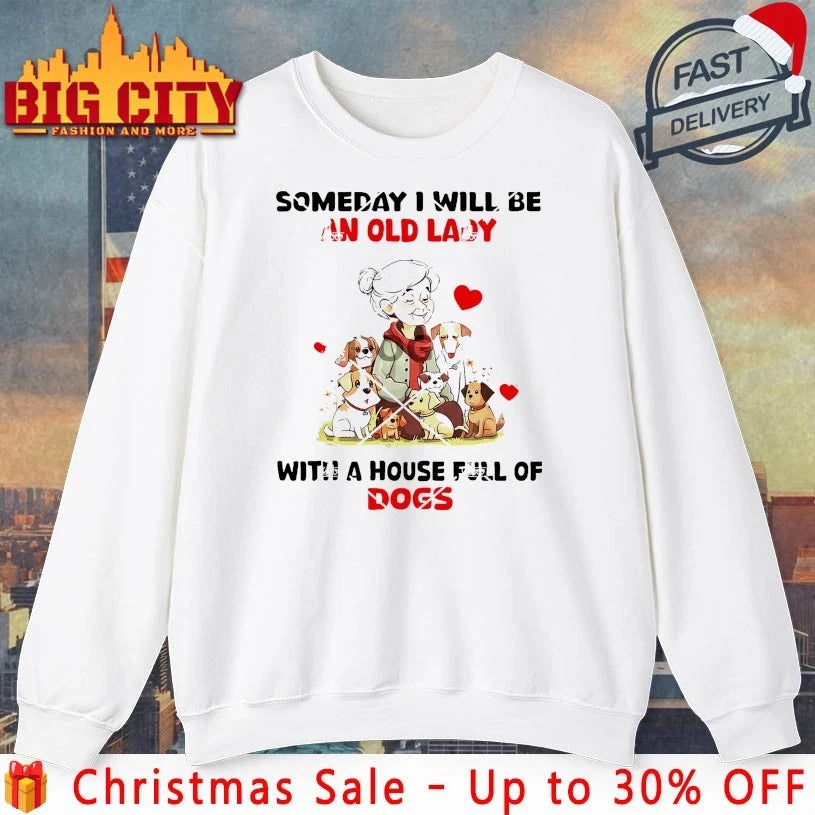 Someday I Will Be An Old Lady With A House Full Of Dogs 2025 shirt