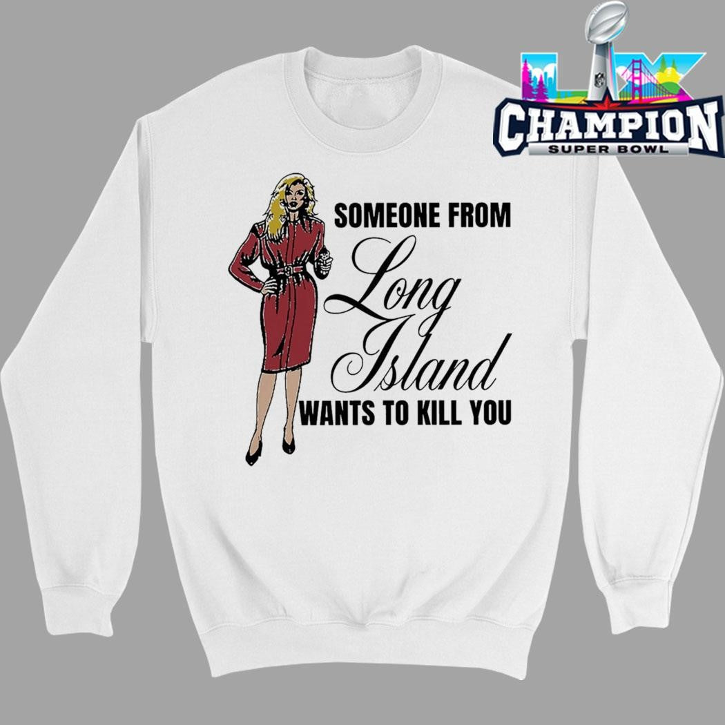 Someone From Long Island Want To Kill You Shirt