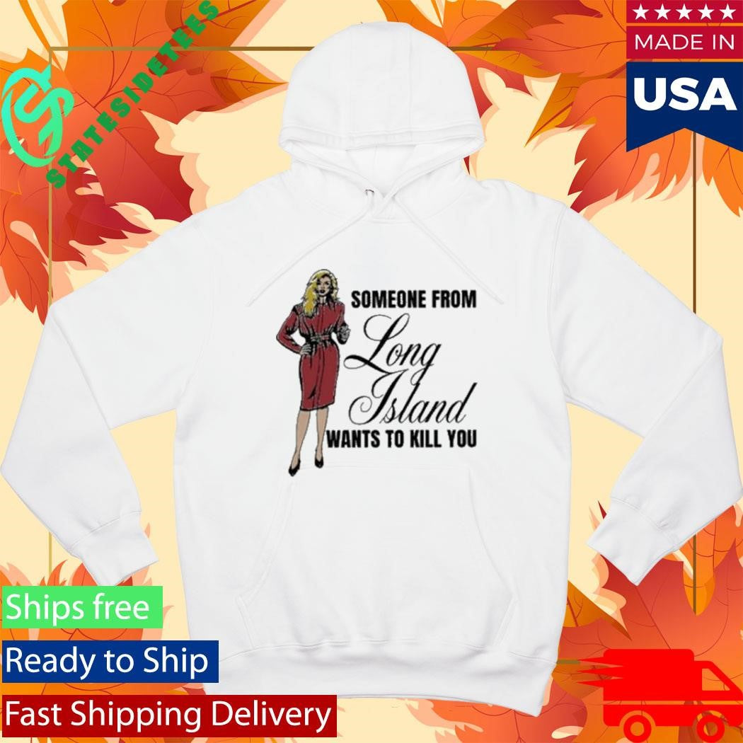 Someone From Long Island Wants To Kill You Shirt