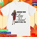 Someone From Long Island Wants To Kill You Shirt