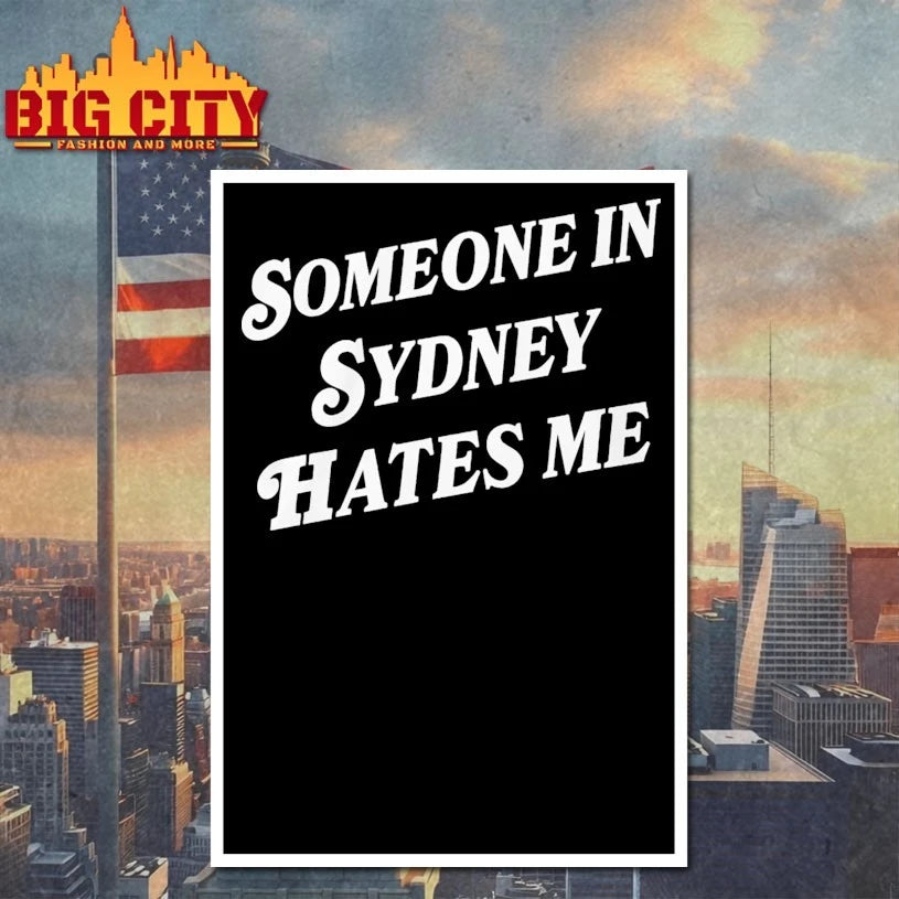 Someone In Sydney Hates Me text shirt