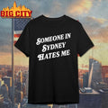 Someone In Sydney Hates Me text shirt