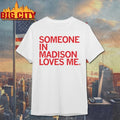 Someone in Madison Loves Me shirts