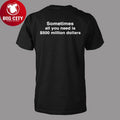 Sometimes All You Need Is $500 Million Dollars Shirt