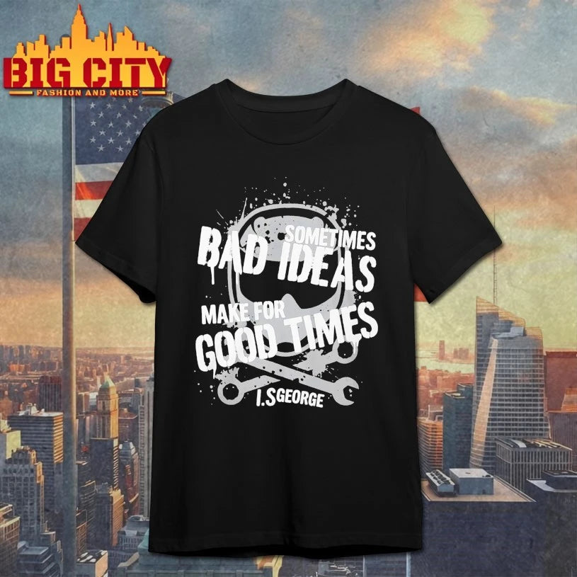 Sometimes Bad Ideas Make For Good Times Ls George Shirt