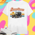 Sometimes I Feel Old Shirts