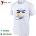 Sometimes I just look up smile and say Trevor I know that was you dragonfly shirt