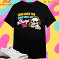 Sometimes You Sometimes Me Always Us Skull Shirts