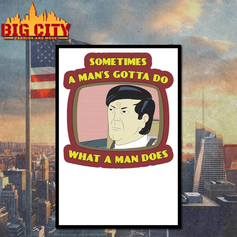 Sometimes a Man’s gotta do what a man does shirt