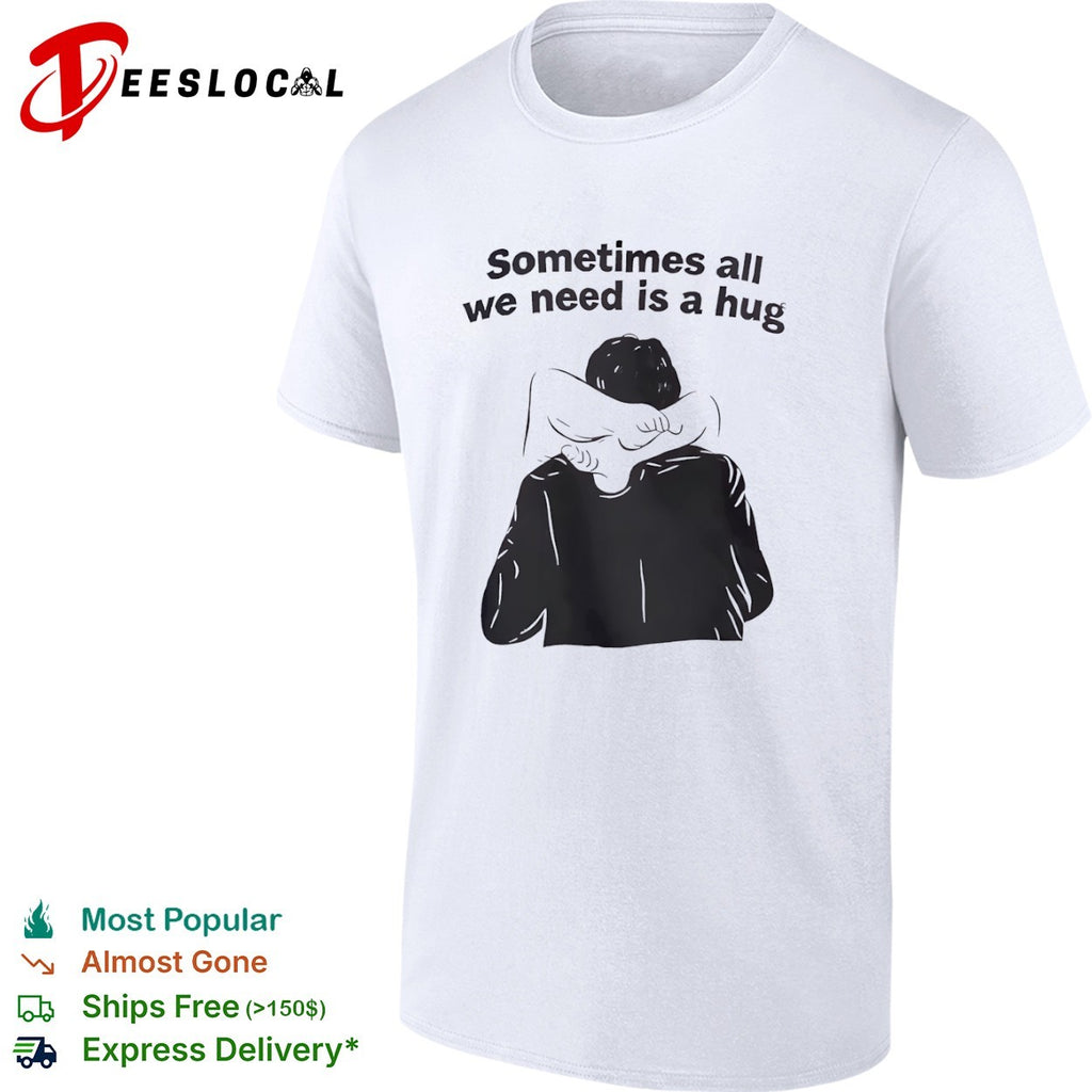 Sometimes all we need is a hug line art shirt