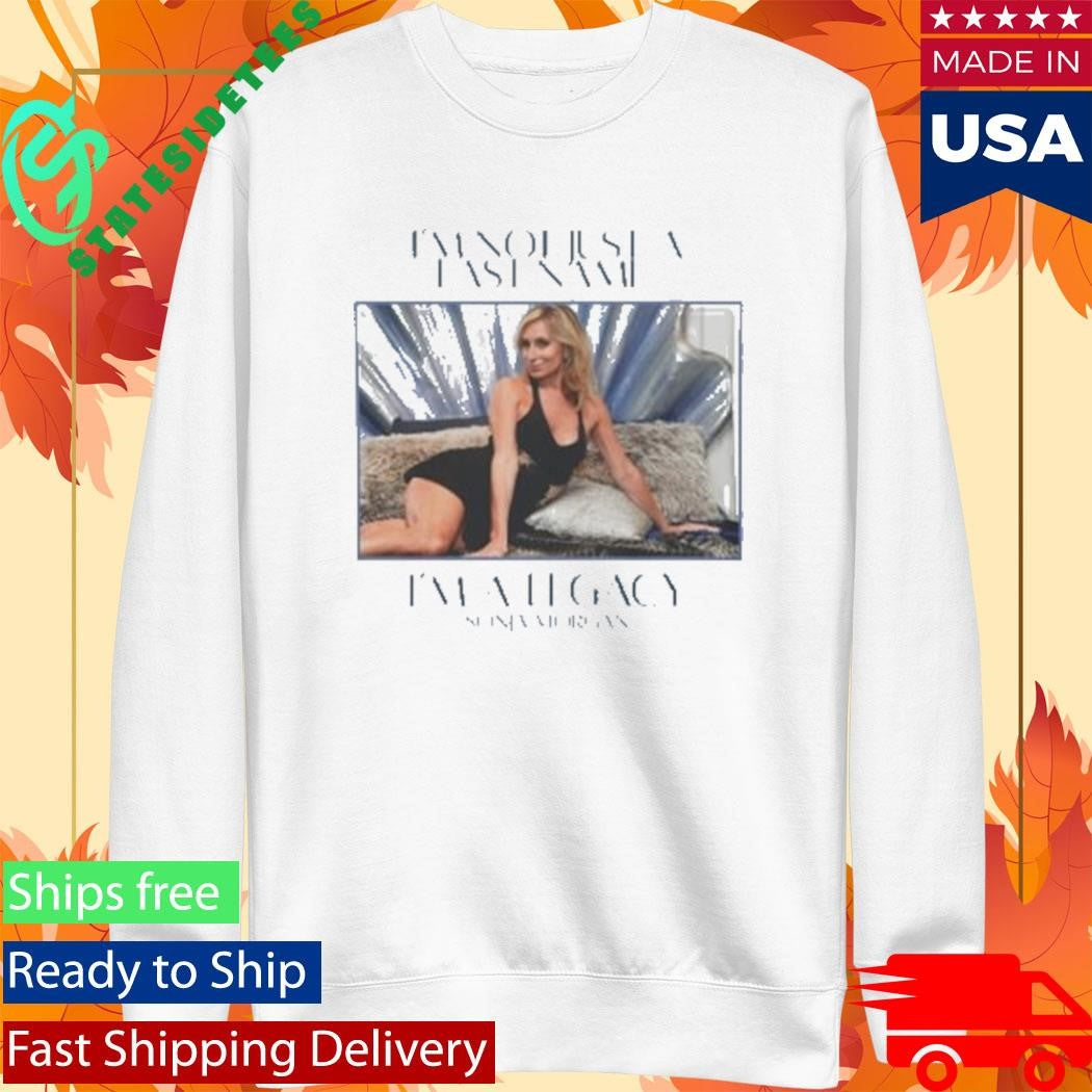 Sonja Morgan I’m Not Just A Last Name I’m A Legacy Shirt