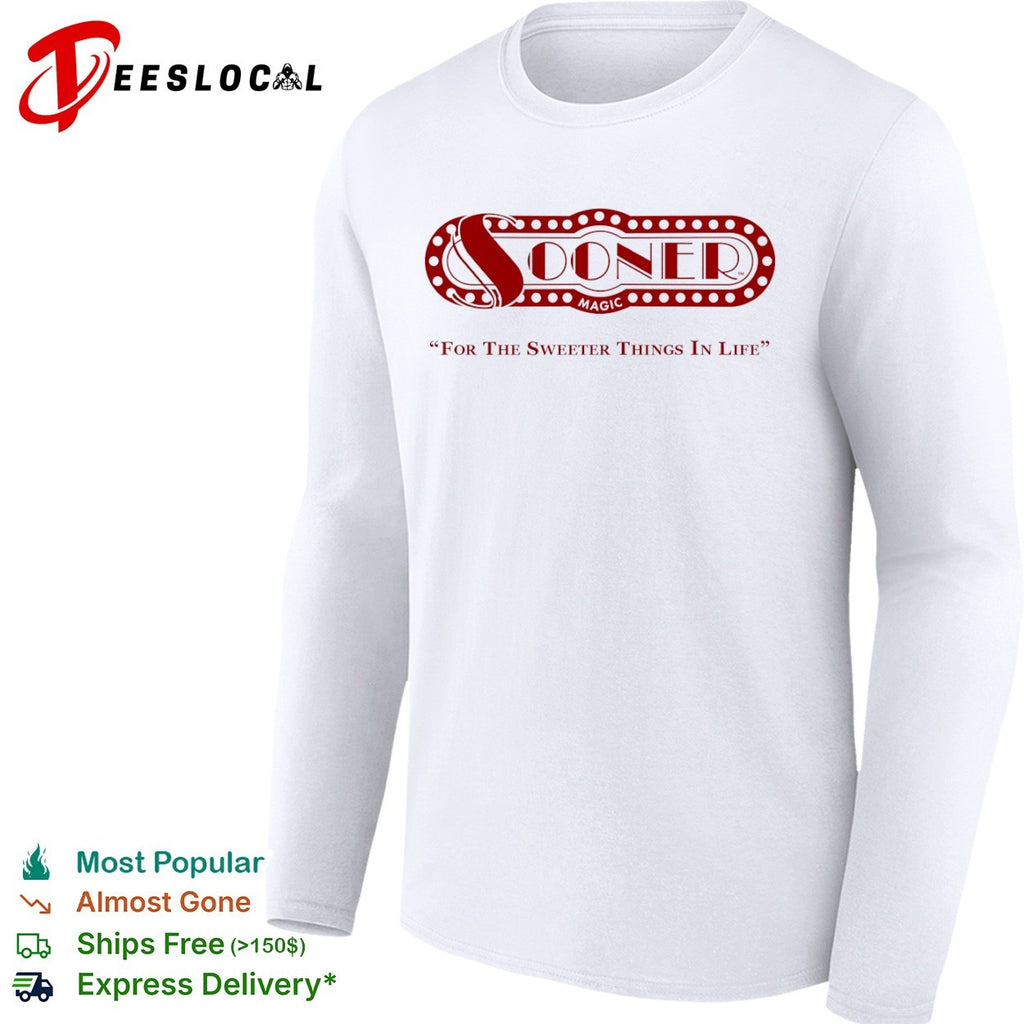 Sooner Magic for the sweeter things in life shirt
