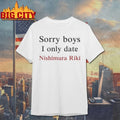 Sorry Boys I Only Date Nishimura Riki shirt