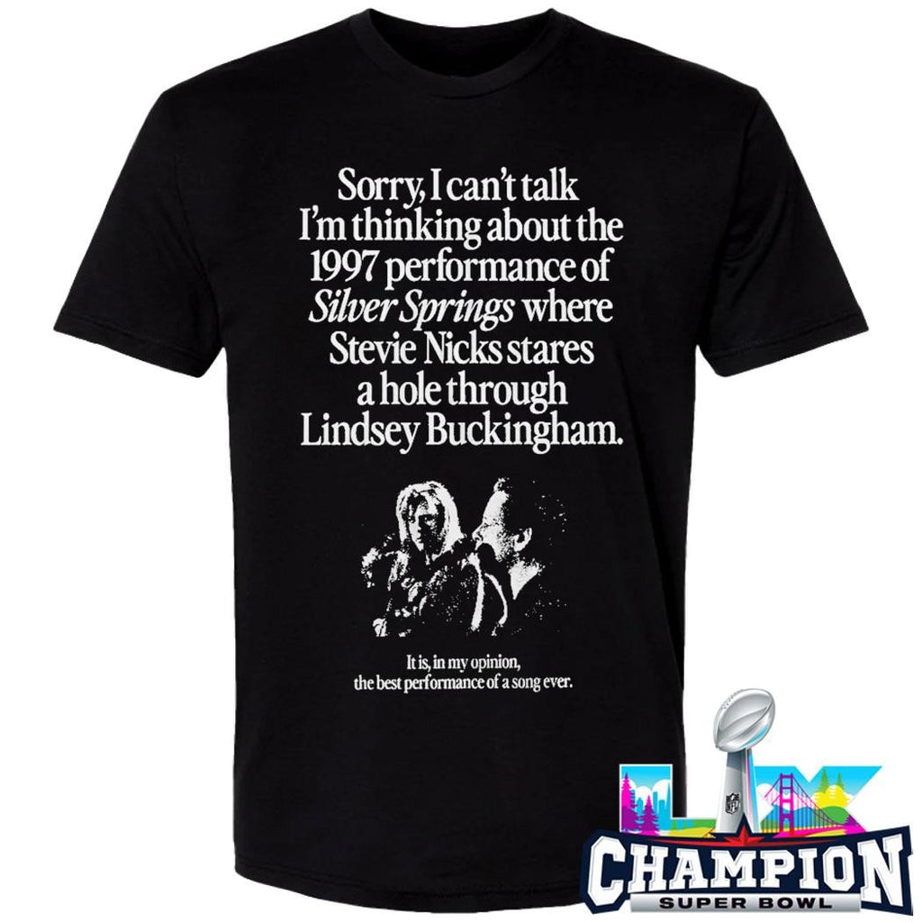 Sorry I Can’t Talk I’m Thinking About The 1997 Performance Of Silver Springs Shirt