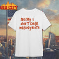 Sorry I Don’t Date Misogynists Shirt