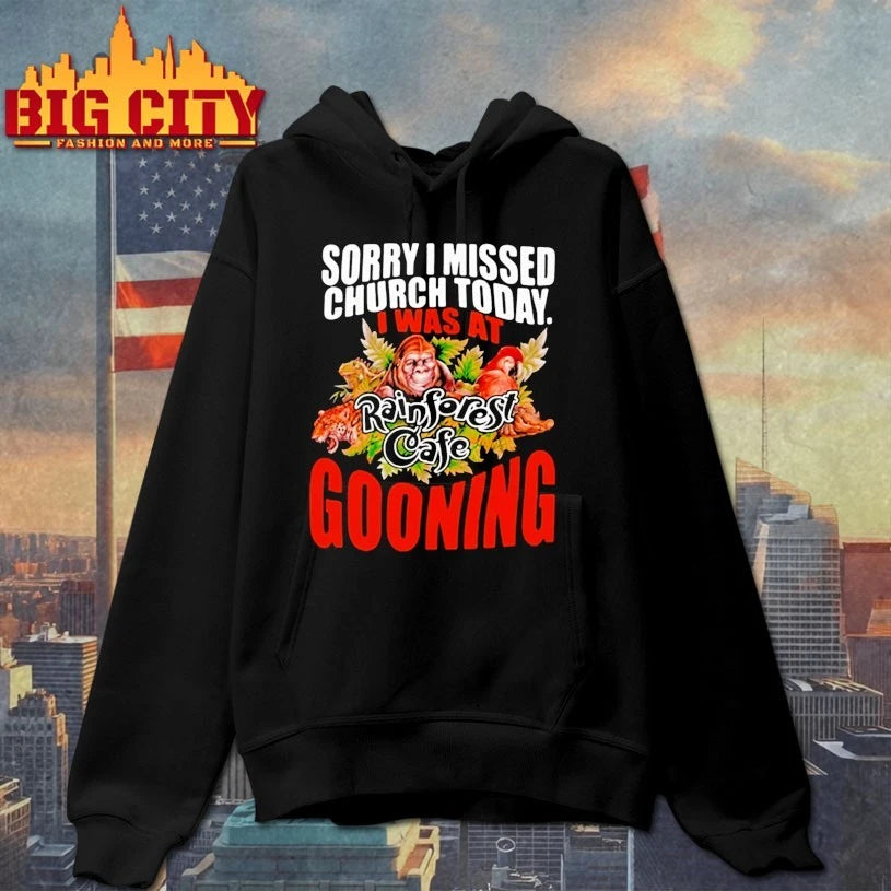 Sorry I Missed Church Today I Was At Rainforest Cafe Gooning shirt