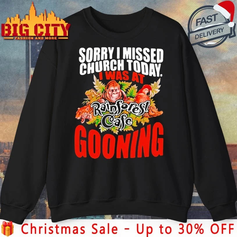 Sorry I Missed Church Today I Was At Rainforest Cafe Gooning shirt