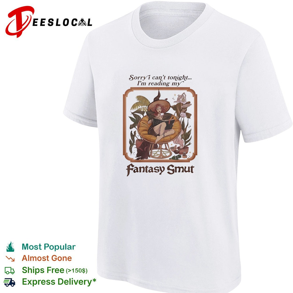 Sorry I can’t tonight I’m reading my fantasy smut shirt