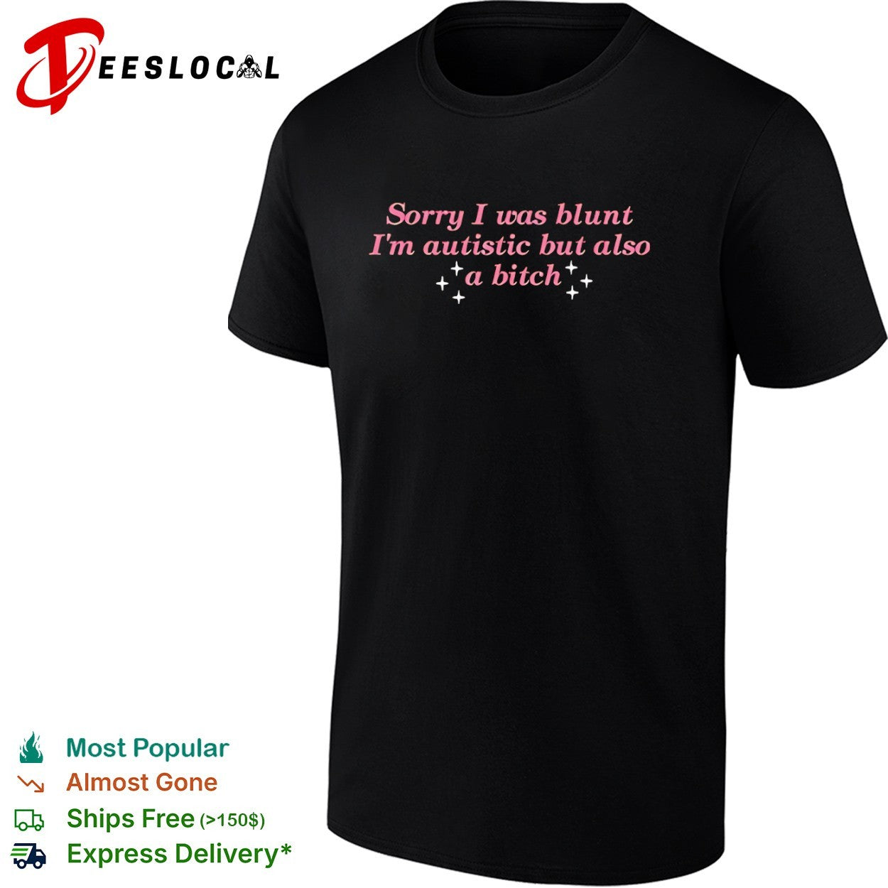 Sorry I was blunt I am autistic but also a bitch shirt