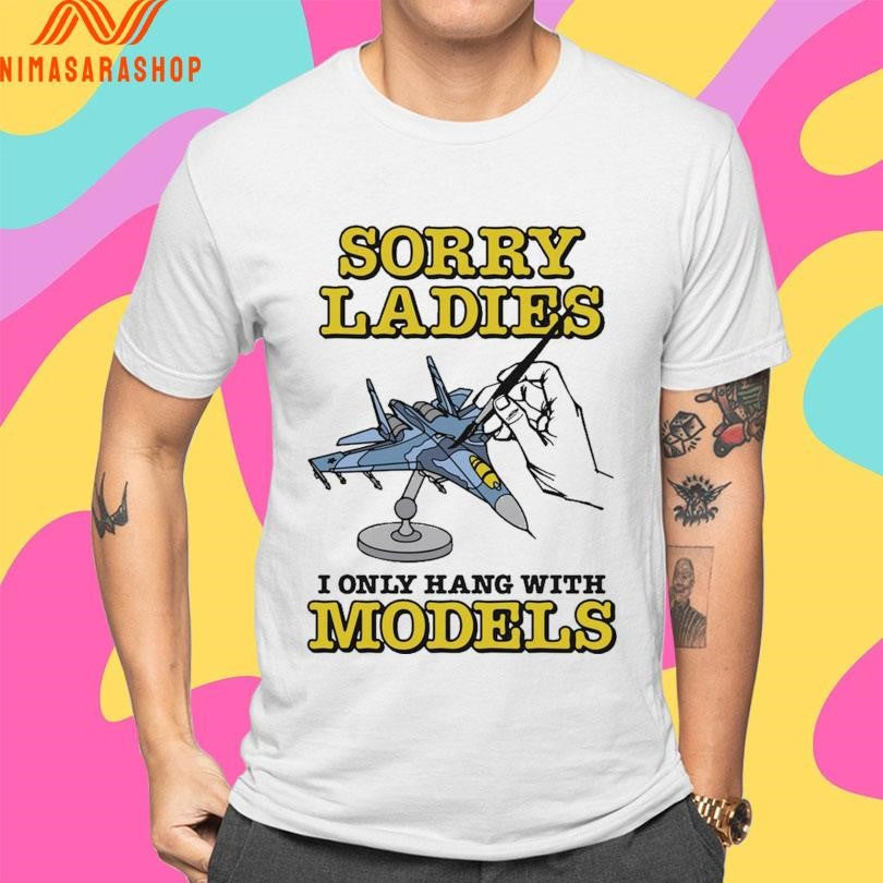 Sorry Ladies I Only Hang With Models Sukhoi Su-27 Shirts