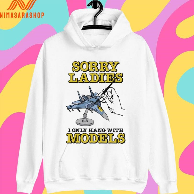 Sorry Ladies I Only Hang With Models Sukhoi Su-27 Shirts