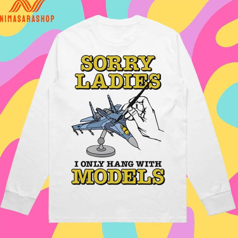 Sorry Ladies I Only Hang With Models Sukhoi Su-27 Shirts