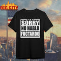 Sorry No Hablo Fuctardo shirt
