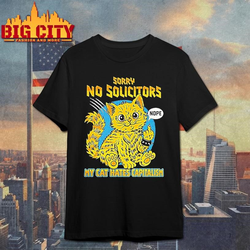 Sorry No Solicitors My Cat Hate Capitalism Kitty Middle Finger Shirt