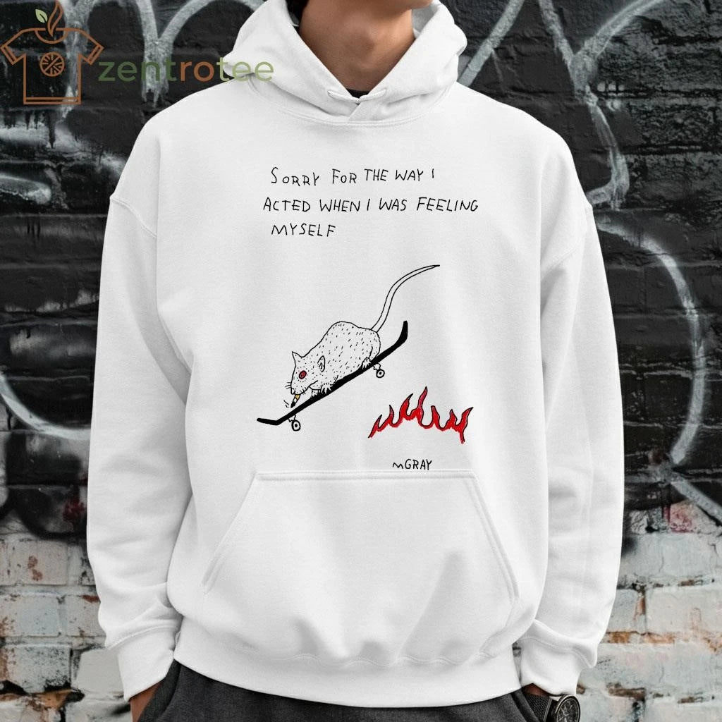 Sorry for the way I acted when I was feeling myself Gray mouse tee