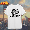 Soup Eating Fart Machine 2025 Shirt