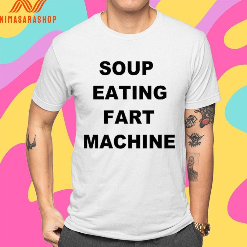 Soup Eating Fart Machine 2026 Shirts