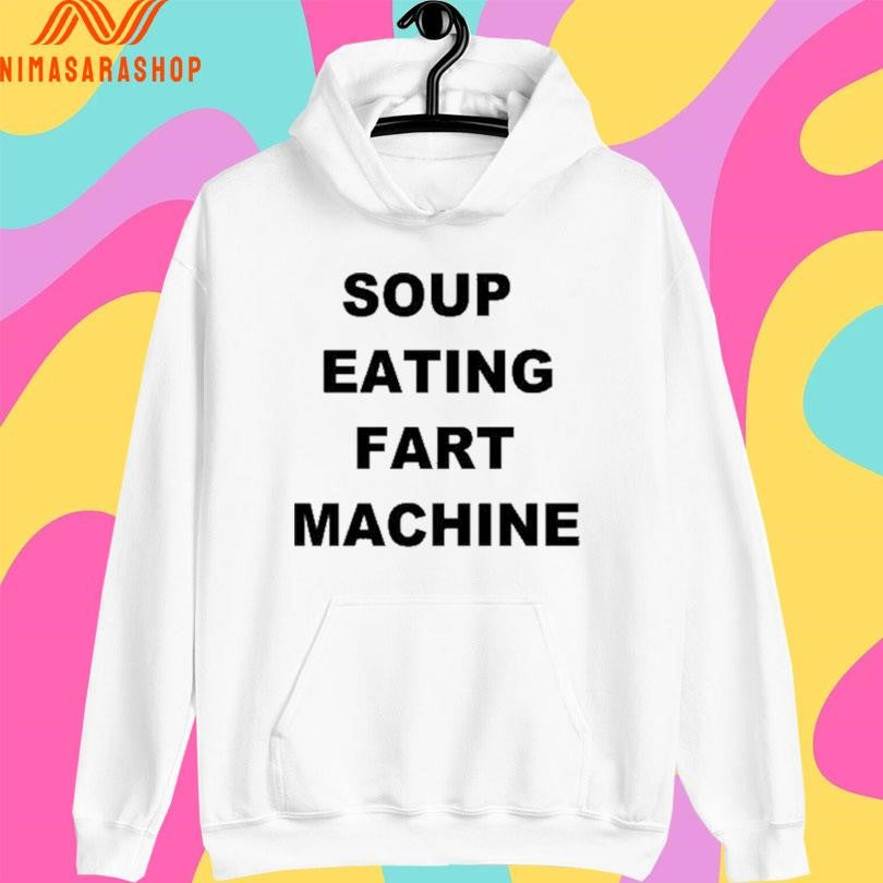 Soup Eating Fart Machine 2026 Shirts