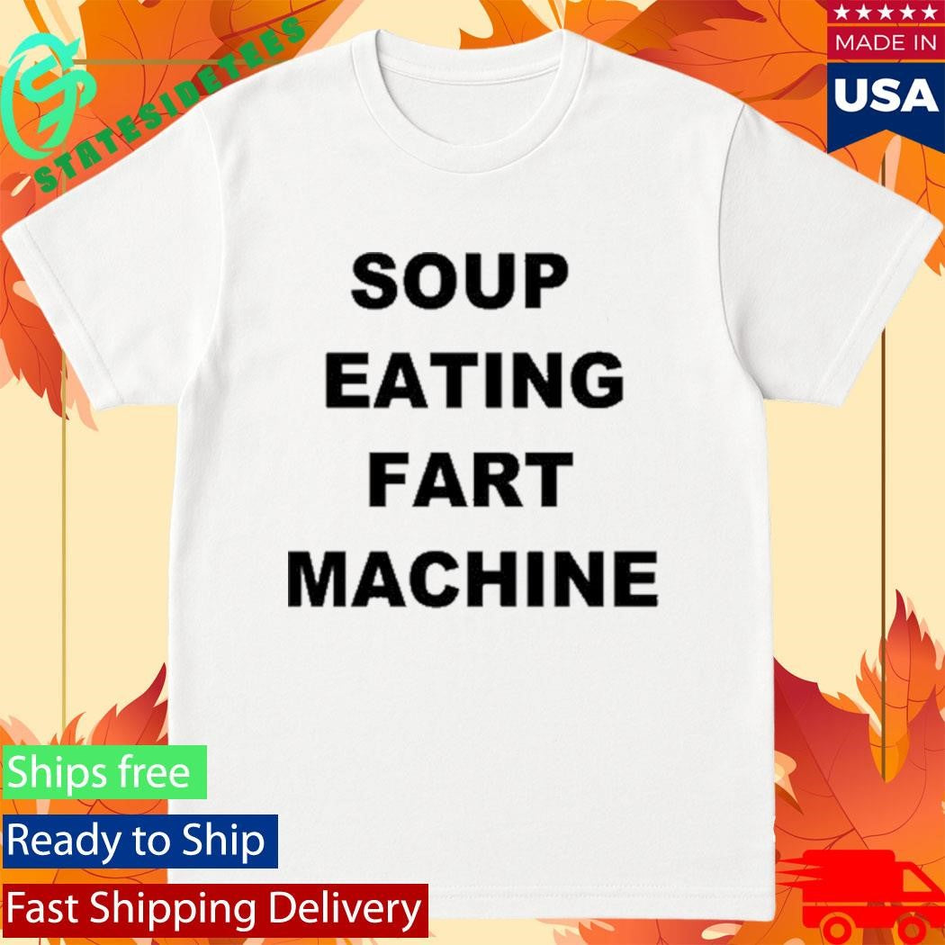 Soup Eating Fart Machine T-Shirt